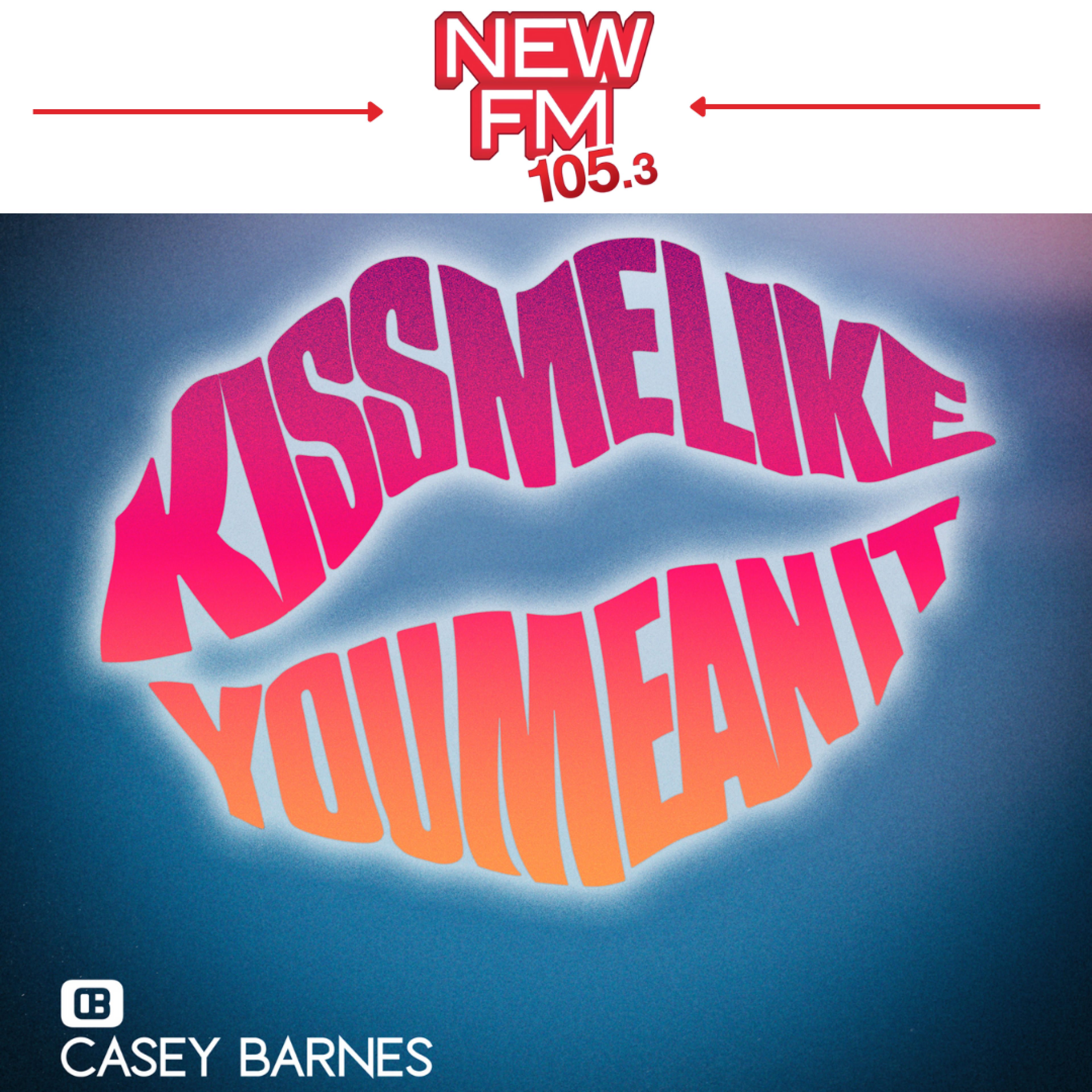 Casey Barnes - 'Kiss Me Like You Mean It' Added to NEW FM 'Homegrown' (Nights)