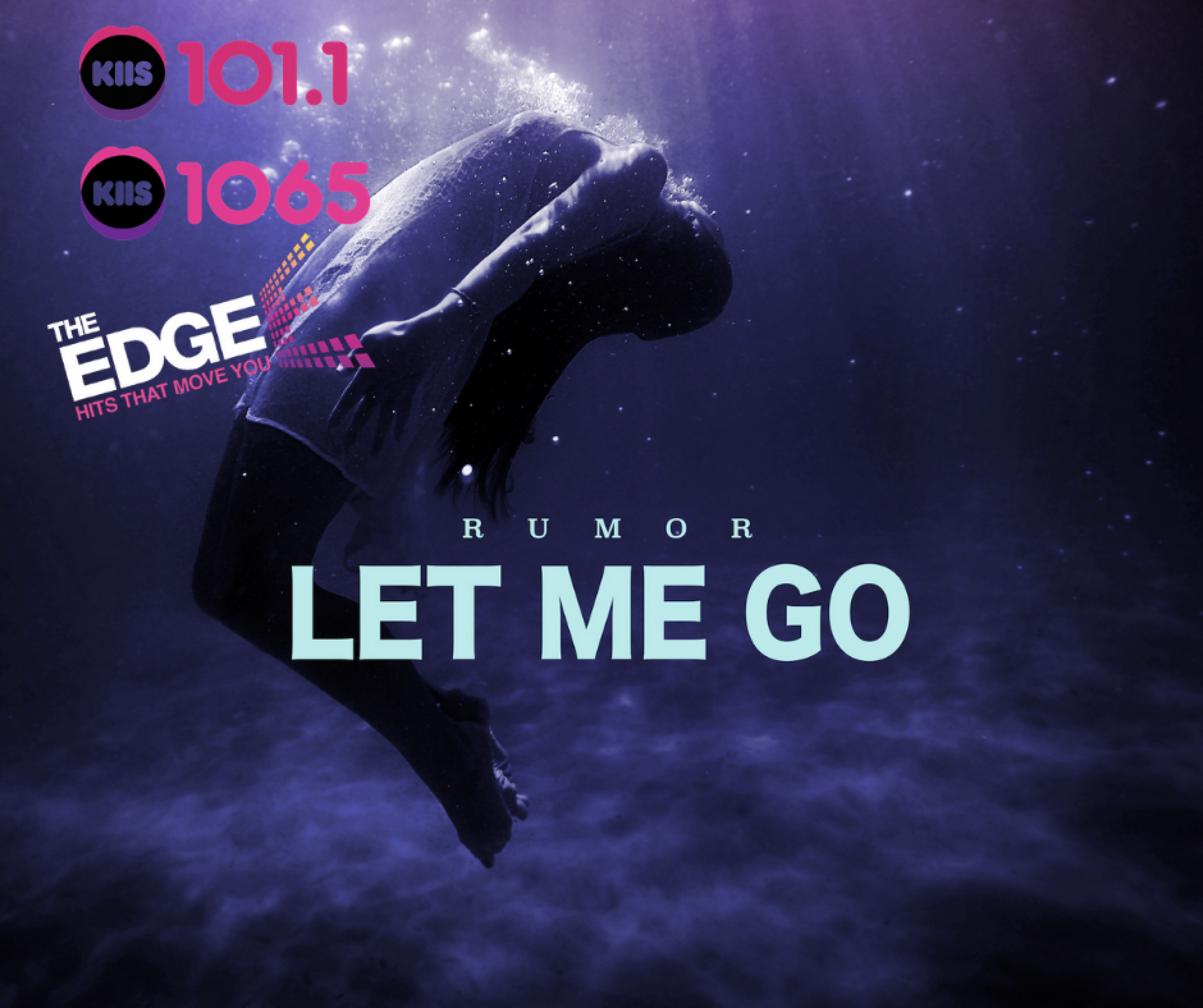 Rumor - 'Let Me Go' Added ATB KIIS 101.1, KIIS 106.5 & The Edge 96.1