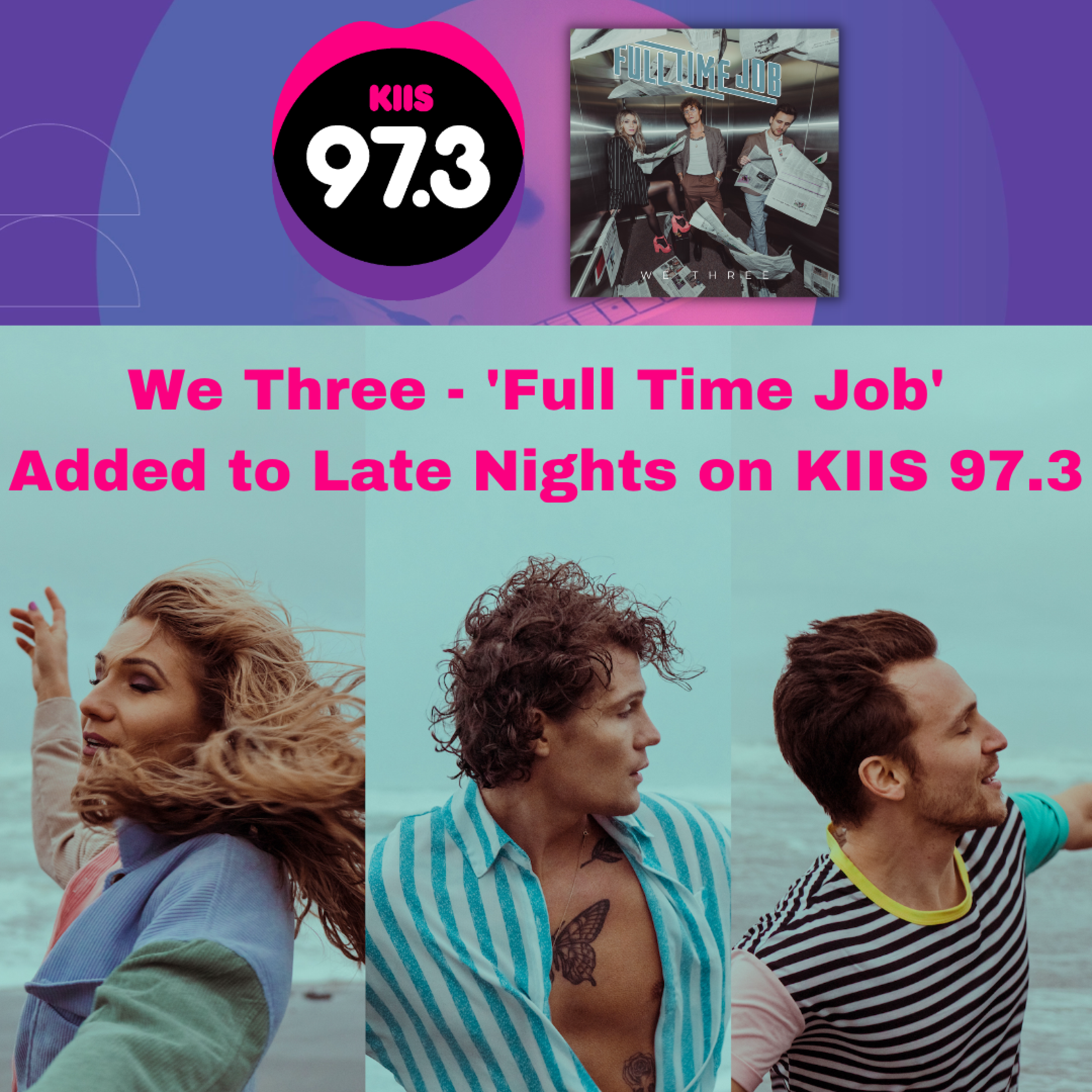We Three - 'Full Time Job' added to 'Late Nights' on KIIS 97.3 Brisbane