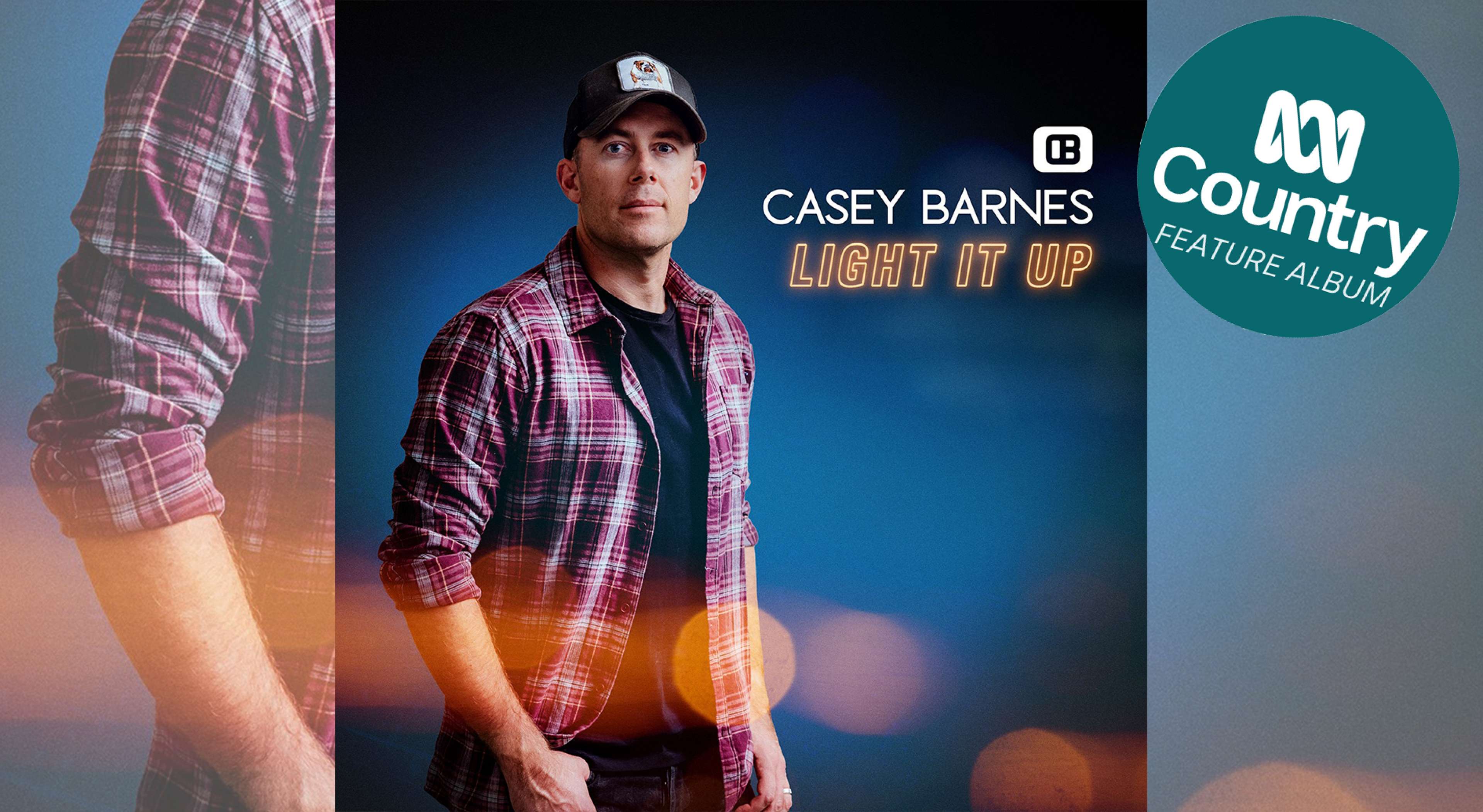 Casey Barnes - 'Light It Up' Feature Album Of The Week on ABC Country 