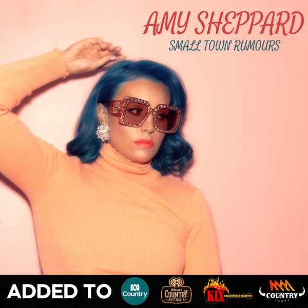 Amy Sheppard - "Small Town Rumours" added to full rotation on ABC Country, iHeart Country, KIX Country and Triple M Country 