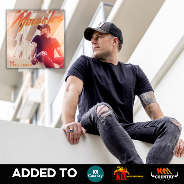 Casey Barnes - "Miracles" added to ABC Country, KIX Country and Triple M Country