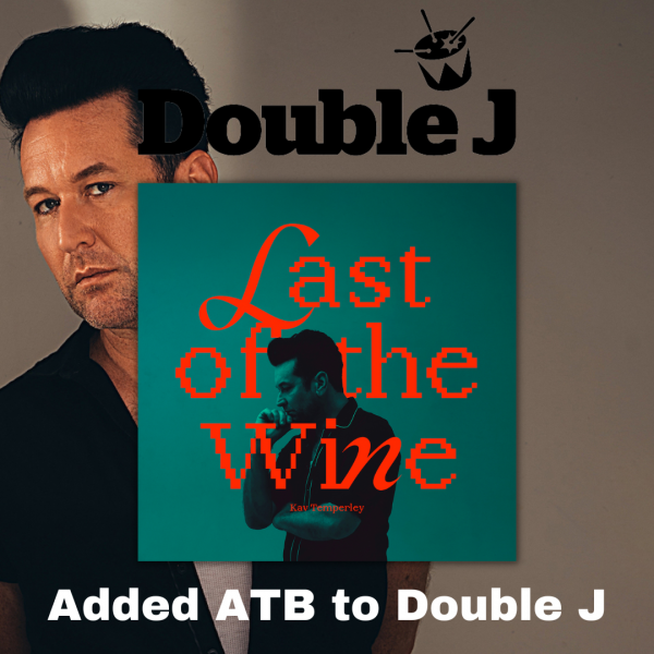 Kav Temperley - "Last Of The Wine" Added ATB to Double J 
