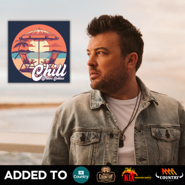 Travis Collins - "Chill" Added to KIX Country, Triple M Country, ABC Country and iHeart Country. 