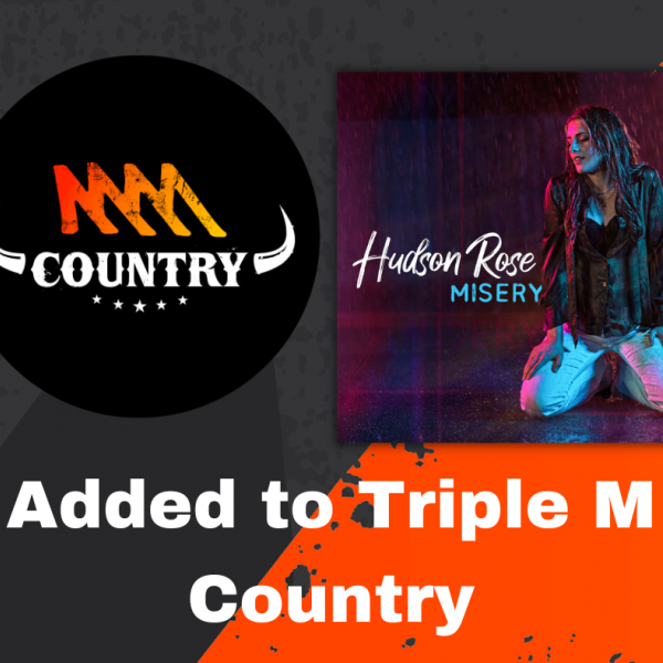 Hudson Rose - "Misery" added to Triple M Country