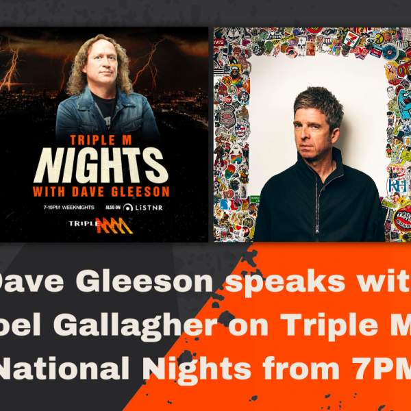 Dave Gleeson & Noel Gallagher Interview on Triple M National Nights