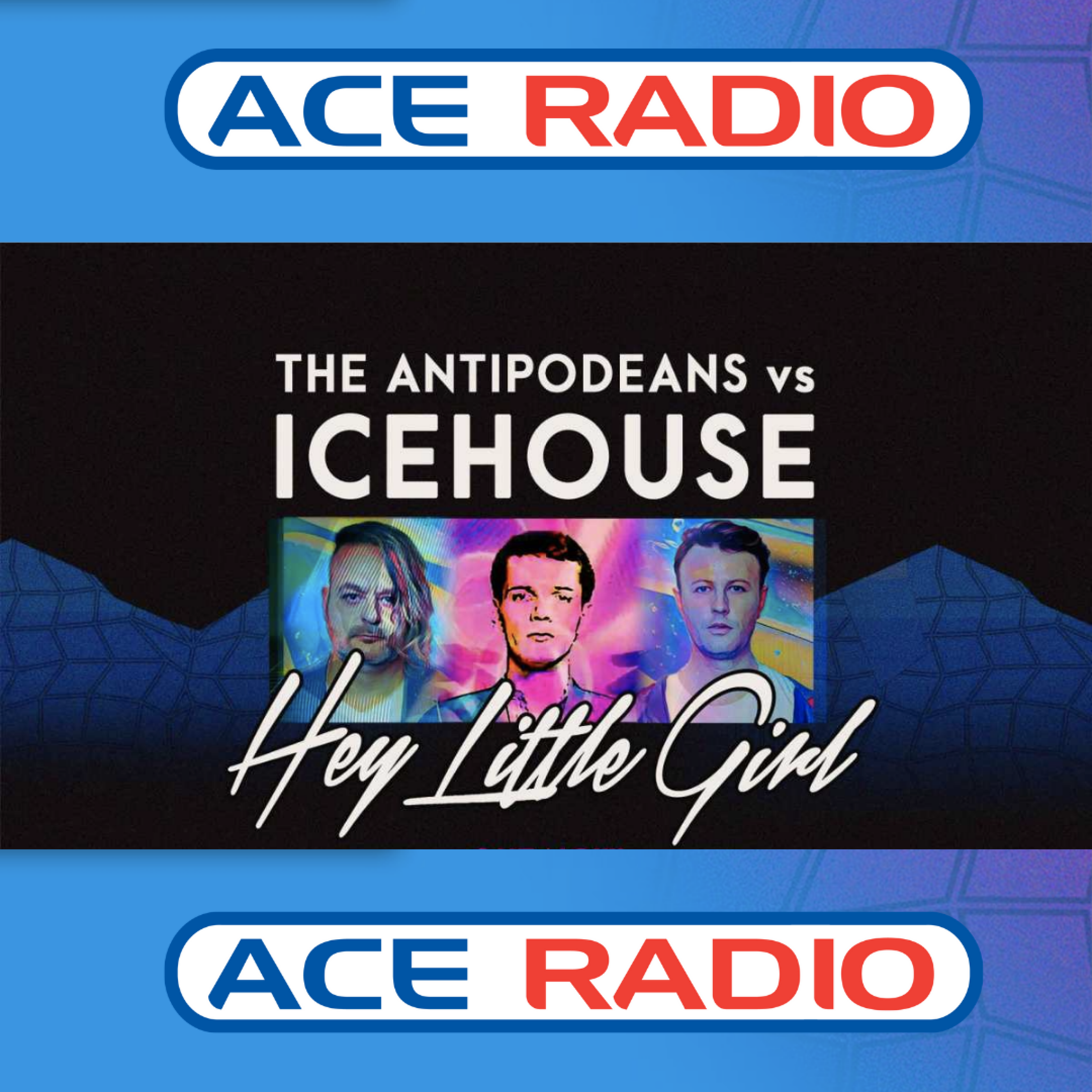 The Antipodeans vs ICEHOUSE - 'Hey Little Girl' Added to Nights across the ACE Radio Network 