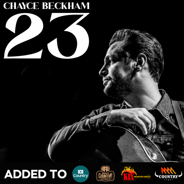 Chayce Beckham breakout hit - "23" added to KIX Country, Triple M Country, ABC Country and iHeart Country.