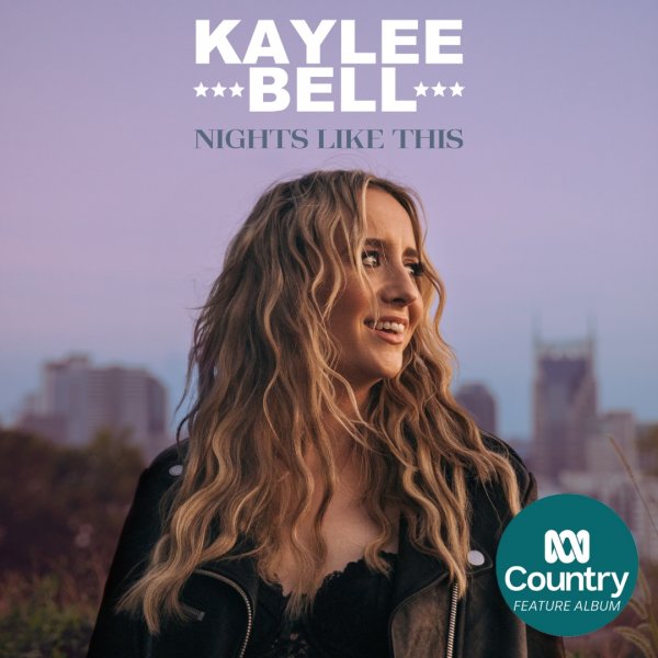 Kaylee Bell - "Nights Like This" Feature Album Of The Week on ABC Country 