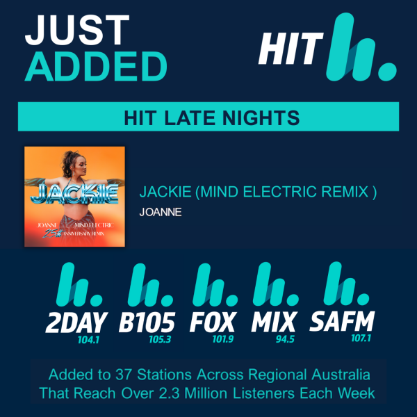 Joanne - "Jackie (Mind Electric Remix)" added to HIT’s National ‘Late Nights’ program